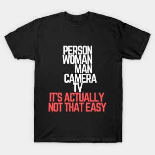 #personwomanmancameratv Person Woman Man Camera TV it's actually not that easy T-Shirt